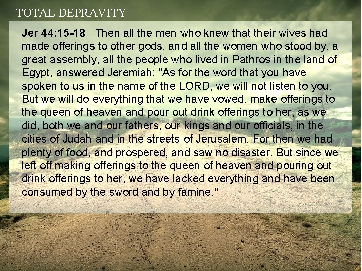 TOTAL DEPRAVITY Jer 44: 15 -18 Then all the men who knew that their