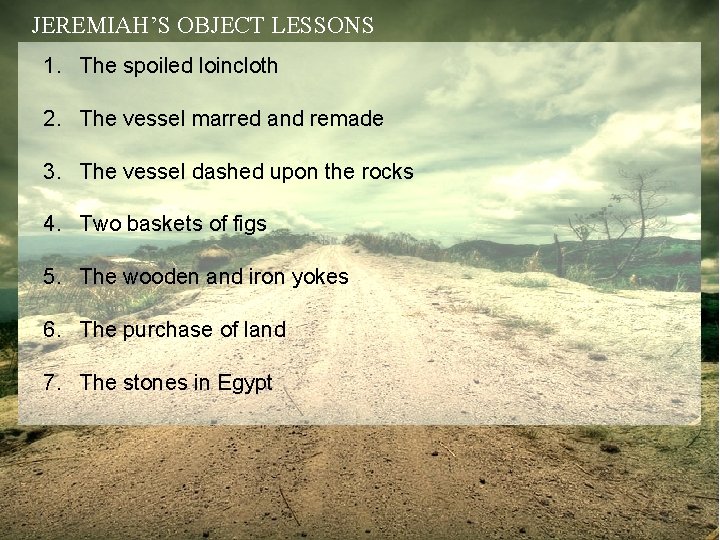 JEREMIAH’S OBJECT LESSONS 1. The spoiled loincloth 2. The vessel marred and remade 3.