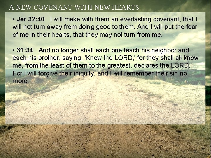 A NEW COVENANT WITH NEW HEARTS • Jer 32: 40 I will make with