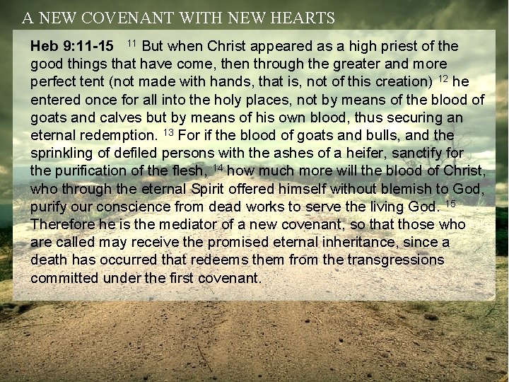A NEW COVENANT WITH NEW HEARTS Heb 9: 11 -15 11 But when Christ