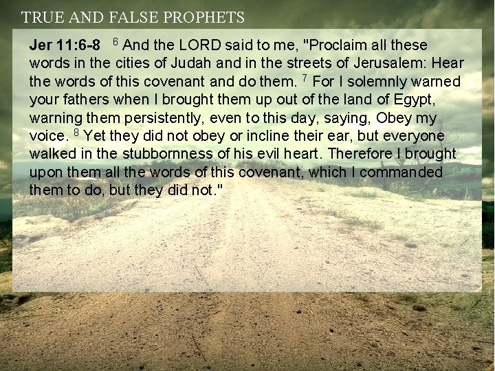 TRUE AND FALSE PROPHETS Jer 11: 6 -8 6 And the LORD said to