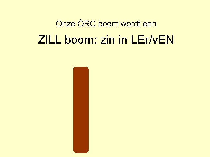 Onze ÓRC boom wordt een ZILL boom: zin in LEr/v. EN 