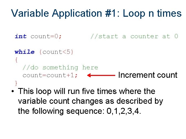 Variable Application #1: Loop n times Increment count • This loop will run five