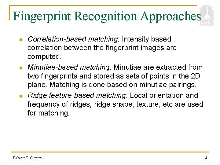 Fingerprint Recognition Approaches n n n Correlation-based matching: Intensity based correlation between the fingerprint