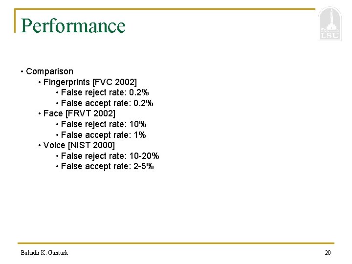 Performance • Comparison • Fingerprints [FVC 2002] • False reject rate: 0. 2% •