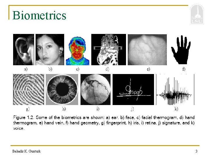 Biometrics Bahadir K. Gunturk 3 
