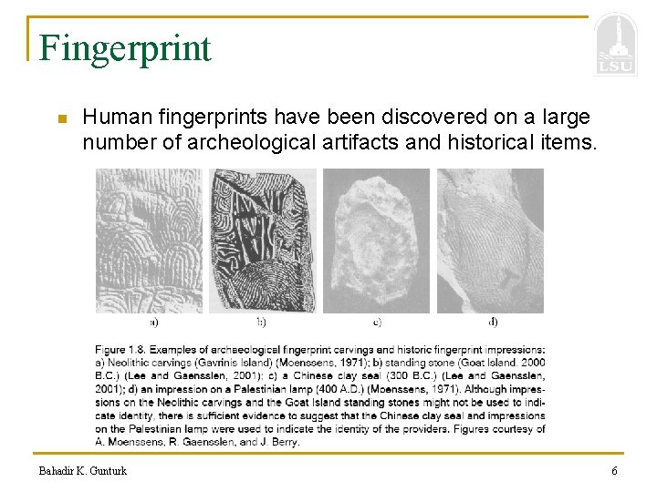 Fingerprint n Human fingerprints have been discovered on a large number of archeological artifacts