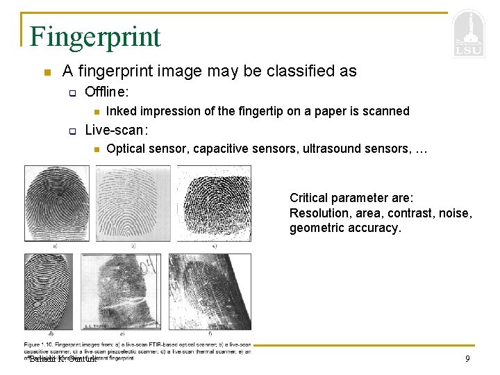 Fingerprint n A fingerprint image may be classified as q Offline: n q Inked