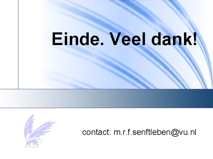 Einde. Veel dank! contact: m. r. f. senftleben@vu. nl 
