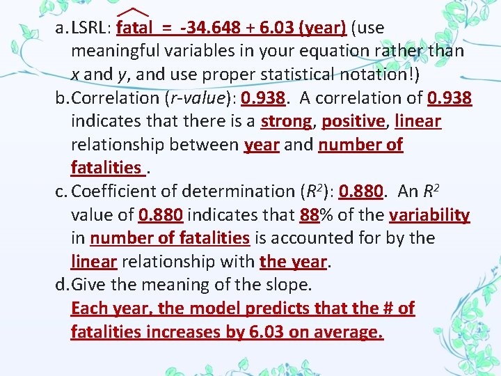 a. LSRL: fatal = -34. 648 + 6. 03 (year) (use meaningful variables in