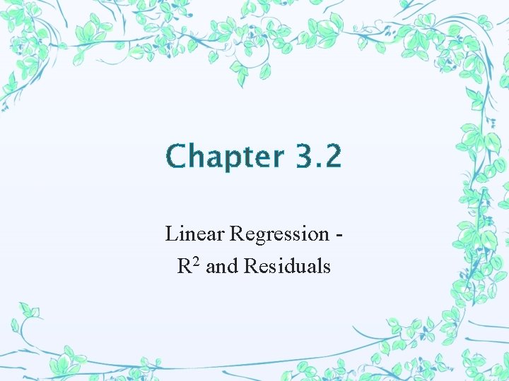 Chapter 3. 2 Linear Regression R 2 and Residuals 