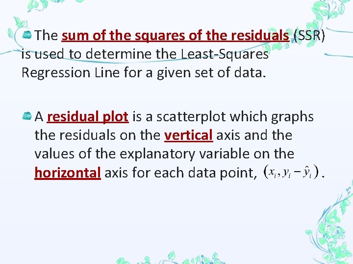 The sum of the squares of the residuals (SSR) is used to determine the