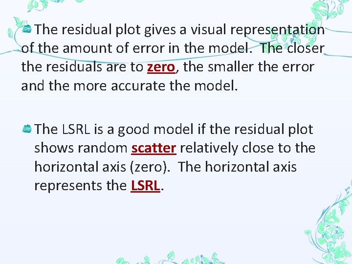 The residual plot gives a visual representation of the amount of error in the