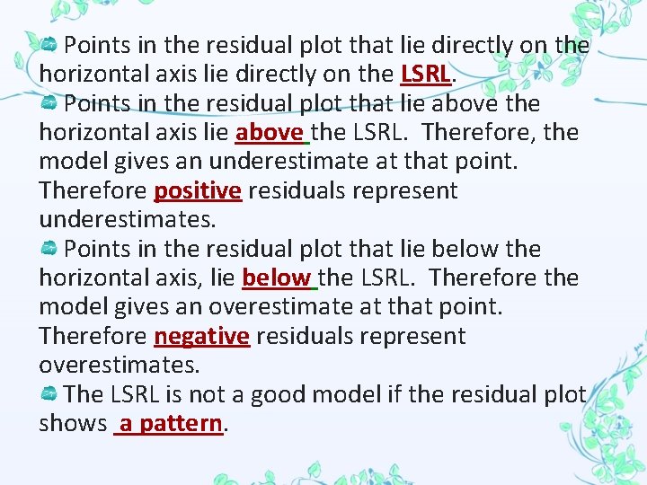 Points in the residual plot that lie directly on the horizontal axis lie directly
