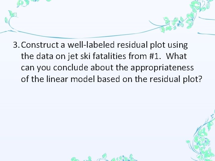 3. Construct a well-labeled residual plot using the data on jet ski fatalities from