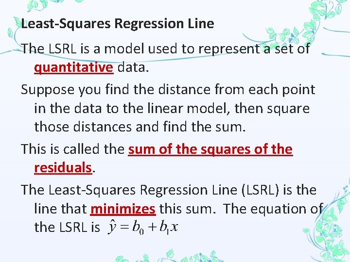 Least-Squares Regression Line The LSRL is a model used to represent a set of