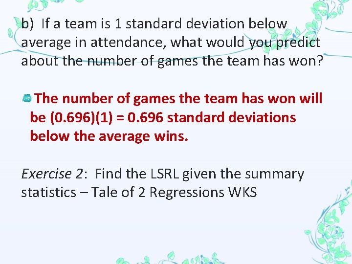 b) If a team is 1 standard deviation below average in attendance, what would