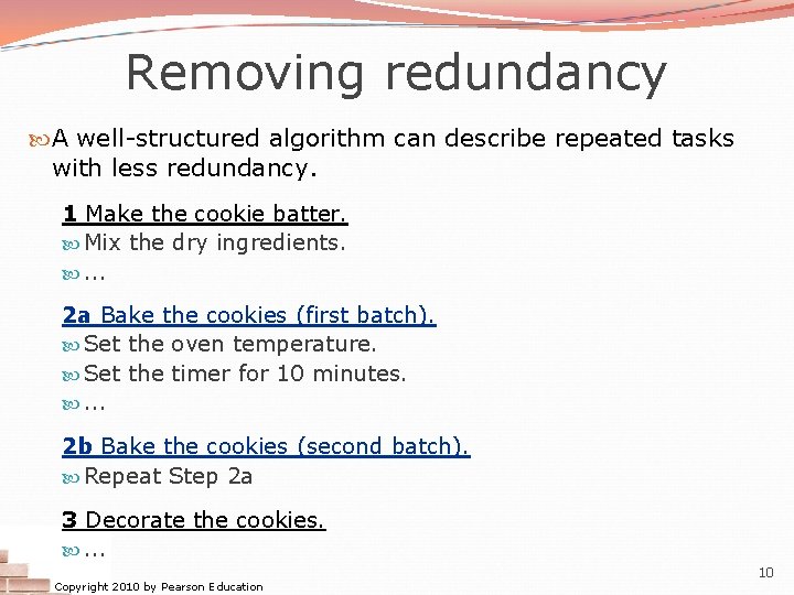Removing redundancy A well-structured algorithm can describe repeated tasks with less redundancy. 1 Make Removing redundancy A well-structured algorithm can describe repeated tasks with less redundancy. 1 Make