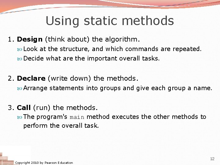 Using static methods 1. Design (think about) the algorithm. Look at the structure, and Using static methods 1. Design (think about) the algorithm. Look at the structure, and