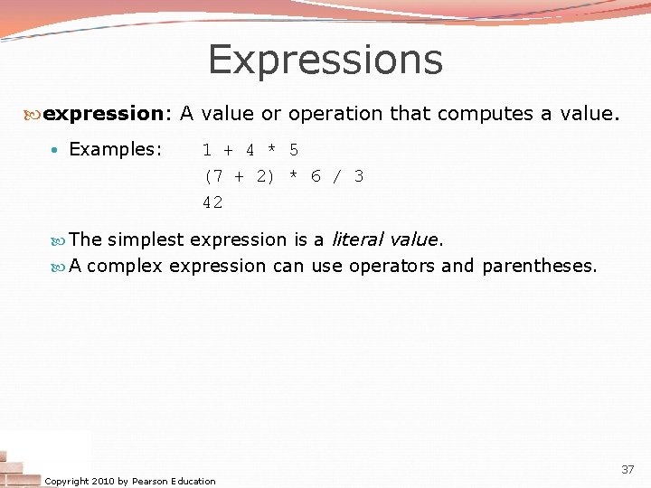 Expressions expression: A value or operation that computes a value. • Examples: 1 + Expressions expression: A value or operation that computes a value. • Examples: 1 +