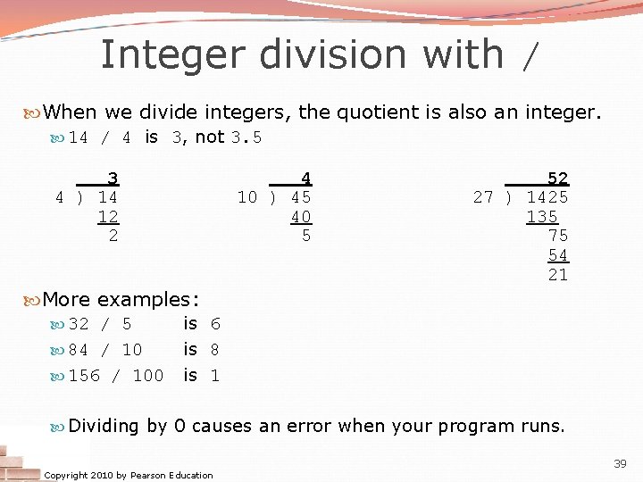 Integer division with / When we divide integers, the quotient is also an integer. Integer division with / When we divide integers, the quotient is also an integer.