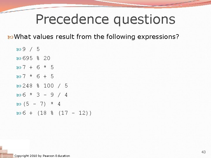 Precedence questions What values result from the following expressions? 9 / 5 695 % Precedence questions What values result from the following expressions? 9 / 5 695 %