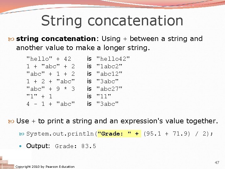 String concatenation string concatenation: Using + between a string and another value to make String concatenation string concatenation: Using + between a string and another value to make
