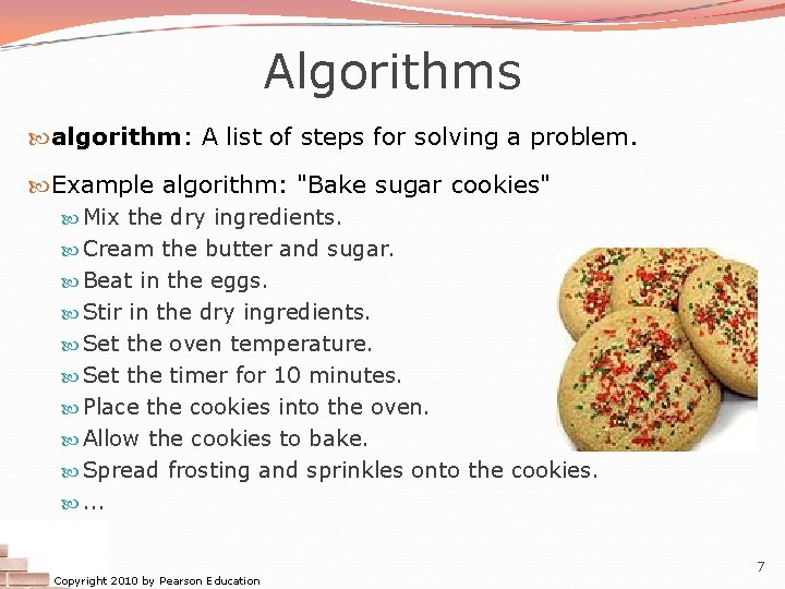 Algorithms algorithm: A list of steps for solving a problem. Example algorithm: "Bake sugar Algorithms algorithm: A list of steps for solving a problem. Example algorithm: "Bake sugar