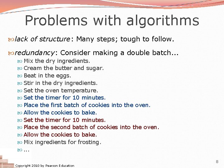 Problems with algorithms lack of structure: Many steps; tough to follow. redundancy: Consider making Problems with algorithms lack of structure: Many steps; tough to follow. redundancy: Consider making