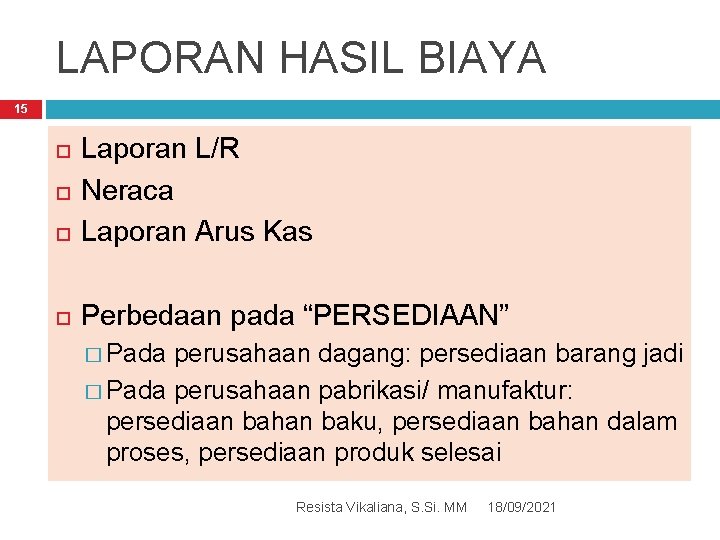 LAPORAN HASIL BIAYA 15 Laporan L/R Neraca Laporan Arus Kas Perbedaan pada “PERSEDIAAN” �