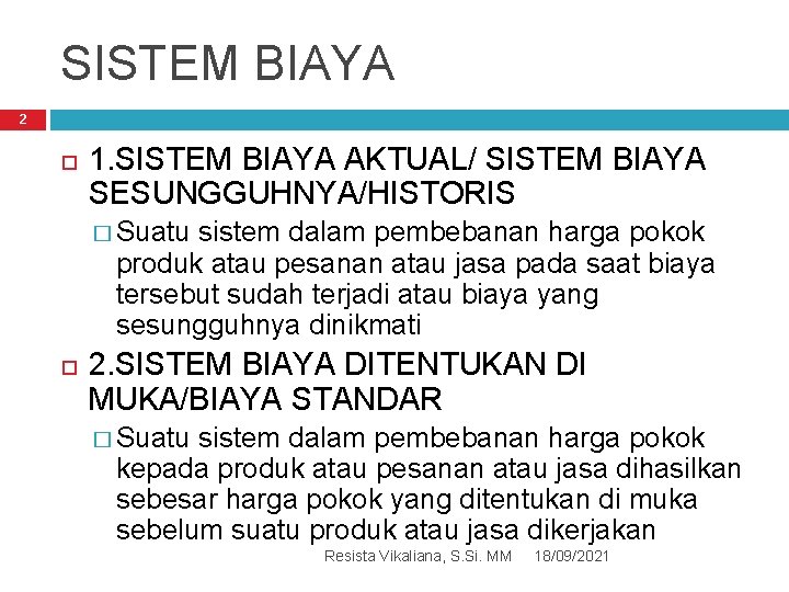 SISTEM BIAYA 2 1. SISTEM BIAYA AKTUAL/ SISTEM BIAYA SESUNGGUHNYA/HISTORIS � Suatu sistem dalam