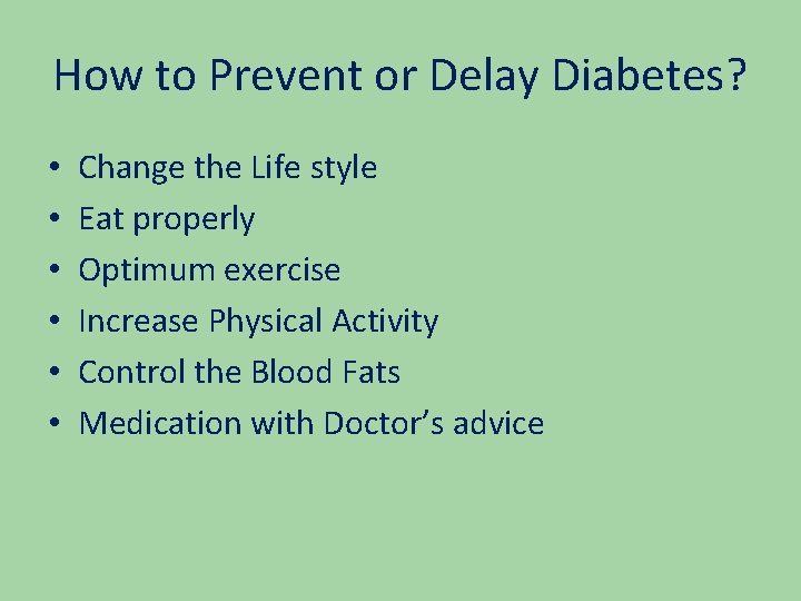 How to Prevent or Delay Diabetes? • • • Change the Life style Eat