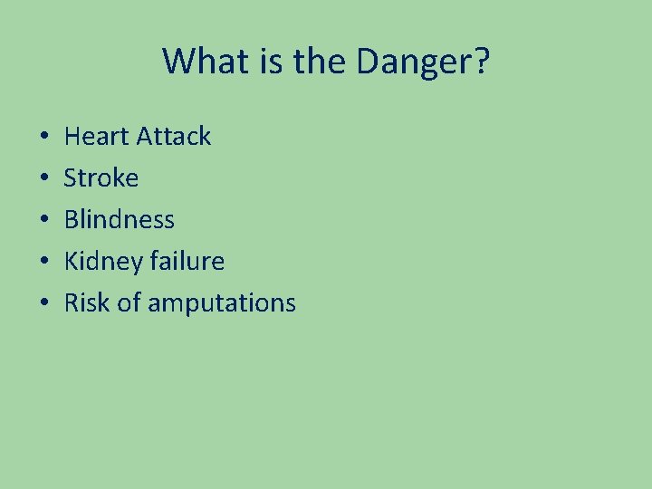 What is the Danger? • • • Heart Attack Stroke Blindness Kidney failure Risk