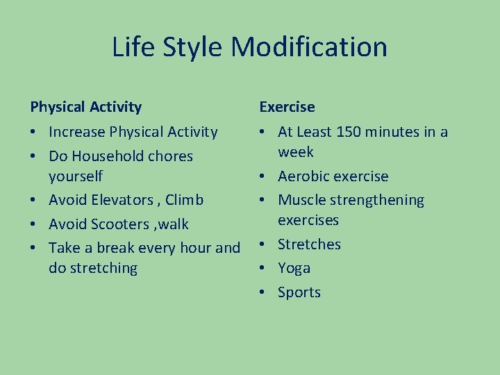 Life Style Modification Physical Activity Exercise • Increase Physical Activity • Do Household chores