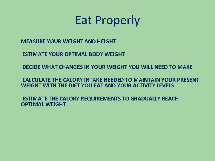 Eat Properly MEASURE YOUR WEIGHT AND HEIGHT ESTIMATE YOUR OPTIMAL BODY WEIGHT DECIDE WHAT