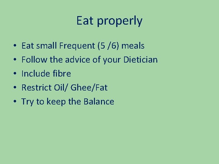 Eat properly • • • Eat small Frequent (5 /6) meals Follow the advice