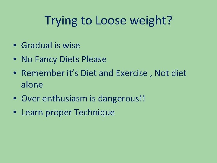 Trying to Loose weight? • Gradual is wise • No Fancy Diets Please •