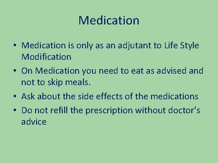 Medication • Medication is only as an adjutant to Life Style Modification • On