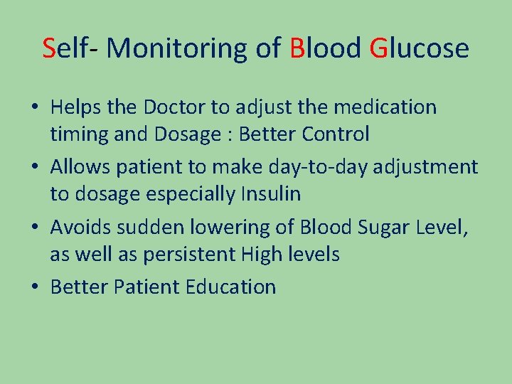 Self- Monitoring of Blood Glucose • Helps the Doctor to adjust the medication timing