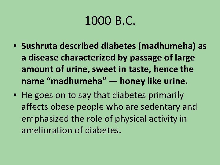 1000 B. C. • Sushruta described diabetes (madhumeha) as a disease characterized by passage