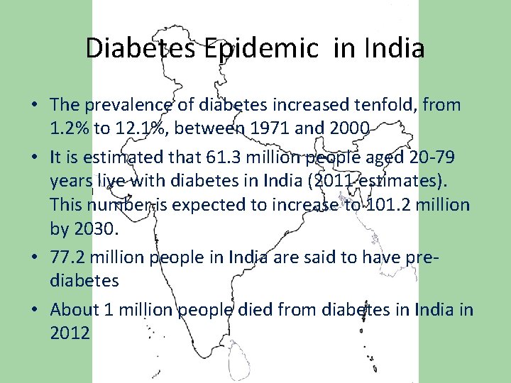 Diabetes Epidemic in India • The prevalence of diabetes increased tenfold, from 1. 2%