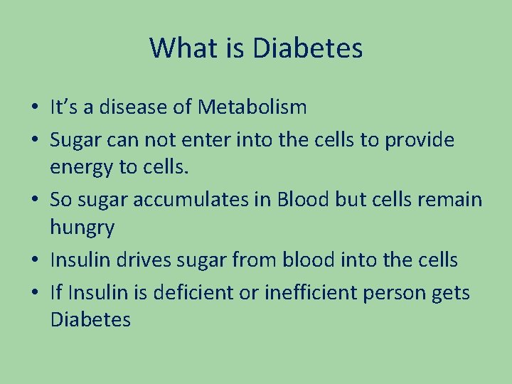 What is Diabetes • It’s a disease of Metabolism • Sugar can not enter