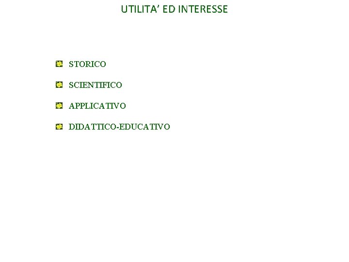 UTILITA’ ED INTERESSE STORICO SCIENTIFICO APPLICATIVO DIDATTICO-EDUCATIVO 