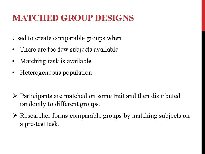 MATCHED GROUP DESIGNS Used to create comparable groups when • There are too few