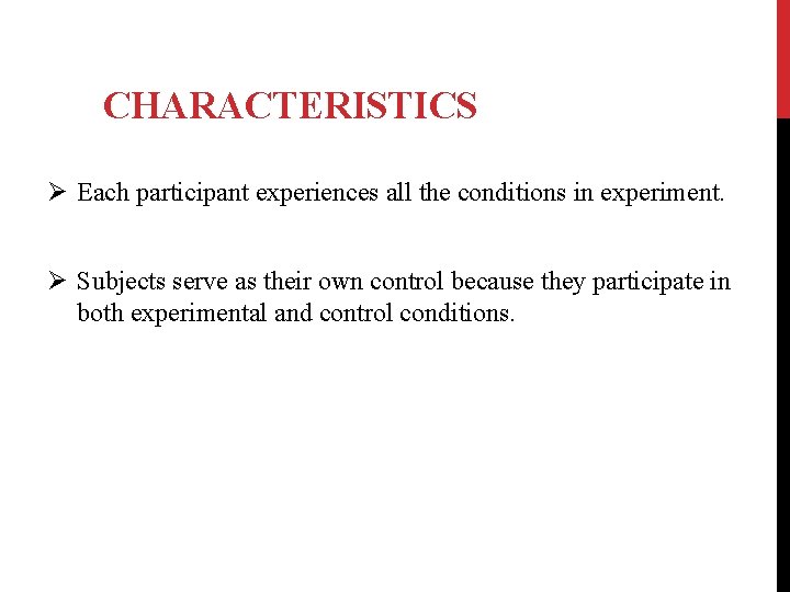 CHARACTERISTICS Ø Each participant experiences all the conditions in experiment. Ø Subjects serve as