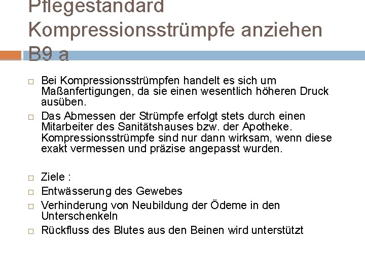 Pflegestandard Kompressionsstrümpfe anziehen B 9 a Bei Kompressionsstrümpfen handelt es sich um Maßanfertigungen, da