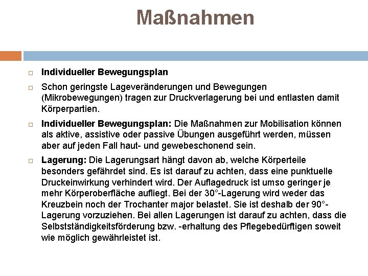 Maßnahmen Individueller Bewegungsplan Schon geringste Lageveränderungen und Bewegungen (Mikrobewegungen) tragen zur Druckverlagerung bei und