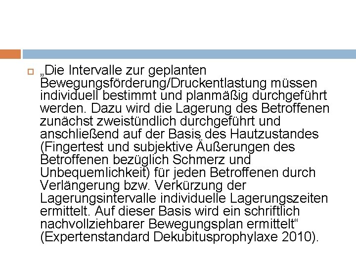  „Die Intervalle zur geplanten Bewegungsförderung/Druckentlastung müssen individuell bestimmt und planmäßig durchgeführt werden. Dazu