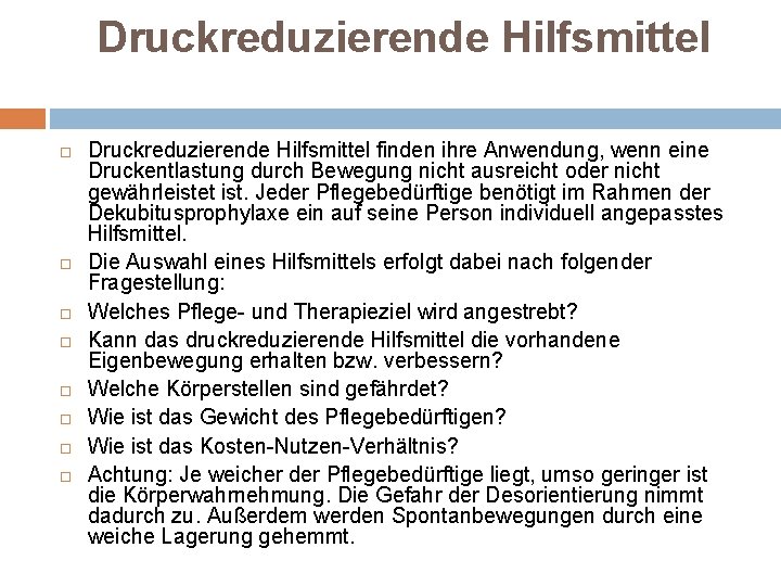 Druckreduzierende Hilfsmittel Druckreduzierende Hilfsmittel finden ihre Anwendung, wenn eine Druckentlastung durch Bewegung nicht ausreicht