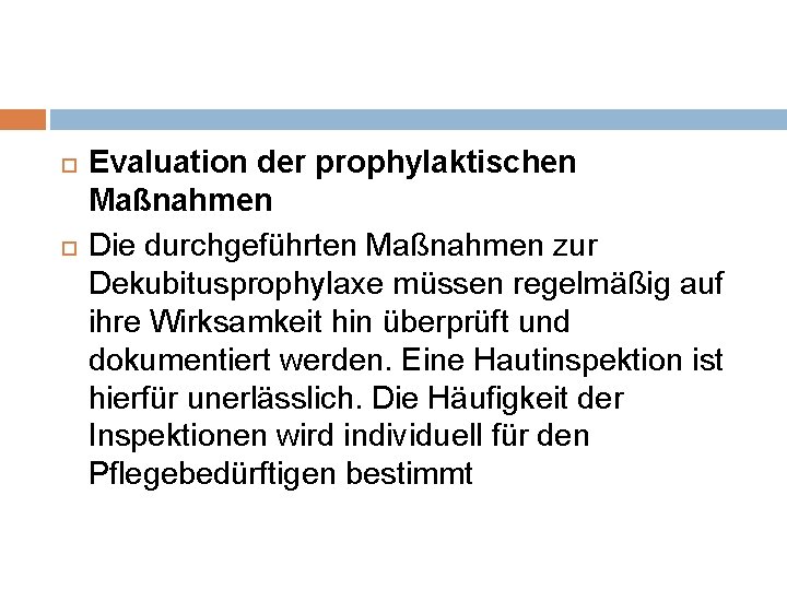  Evaluation der prophylaktischen Maßnahmen Die durchgeführten Maßnahmen zur Dekubitusprophylaxe müssen regelmäßig auf ihre